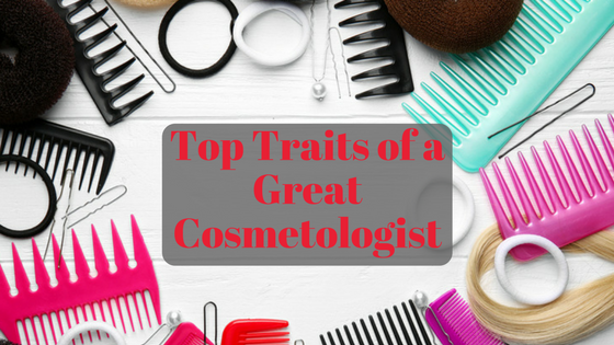 top traits of a great cosmetologist